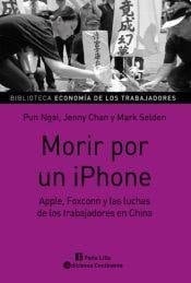 Morir por un iPhone Apple, Foxconn y la lucha de los trabajadores en China