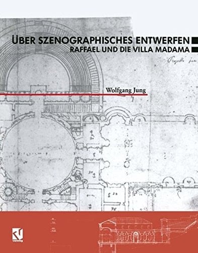 Über Szenographisches Entwerfen Raffael und die Villa Madama