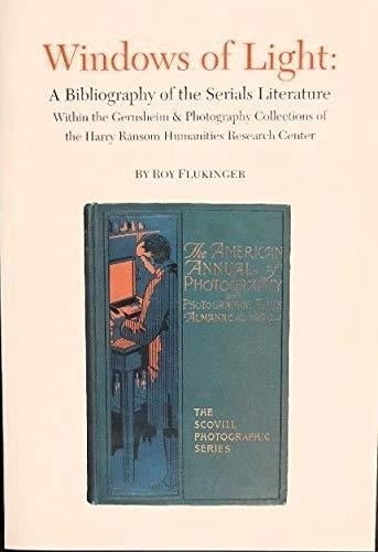 Windows of light: A bibliography of the serials literature within the Gernsheim & Photography Collections of the Harry Ransom Humanities Research Center