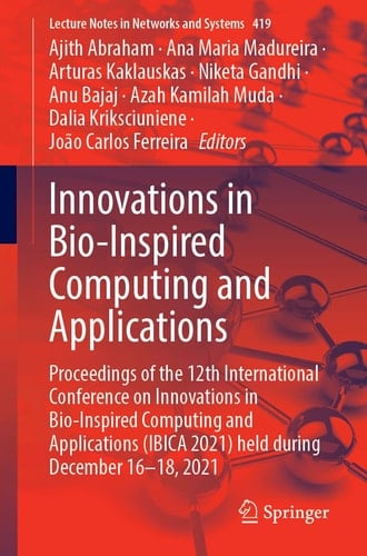 Innovations in Bio-Inspired Computing and Applications Proceedings of the 12th International Conference on Innovations in Bio-Inspired Computing and Applications (IBICA 2021) Held During December 16–18, 2021