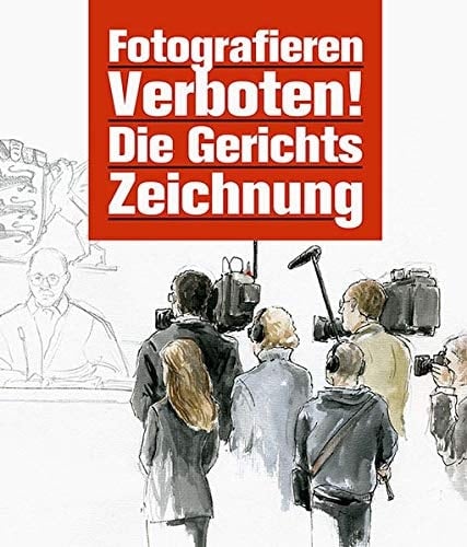 Fotografieren Verboten! Die Gerichtszeichnung