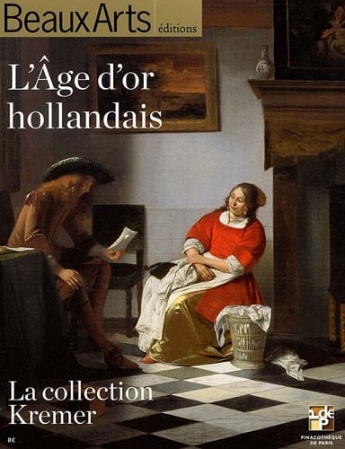L'Age d'or hollandais la collection Kremer ; ['Ilone et George Kremer, héritiers de l'âge d'or hollandais' du 27 octobre 2011 au 25 mars 2012, La Pinacothèque, Paris]