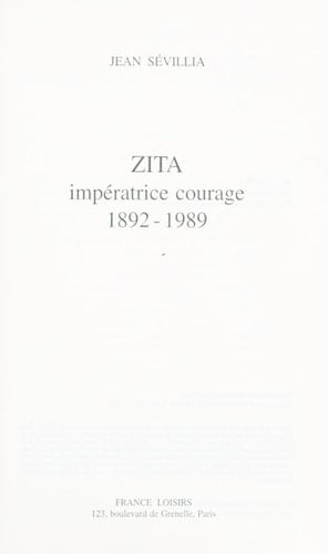 Zita, impératrice courage : 1892-1989