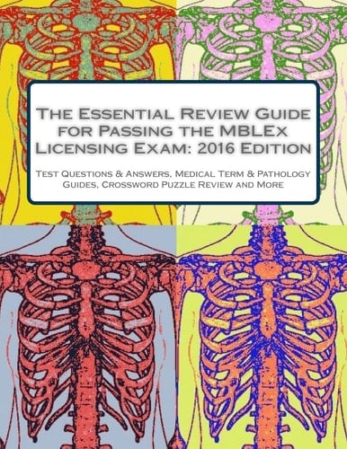 The Essential Review Guide for Passing the MBLEx Licensing Exam: 2016 Edition Includes Practice Tests, Pathology and Medical Terminology Guides, Crossword Puzzle Review and Flashcards