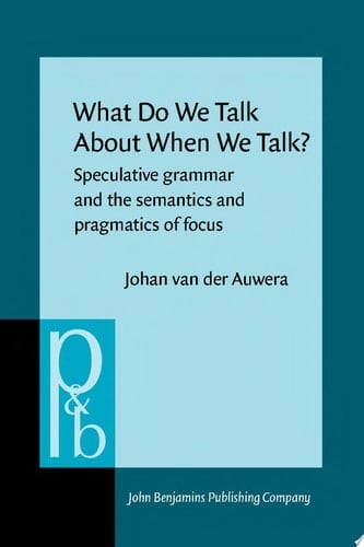 What Do We Talk About When We Talk? Speculative grammar and the semantics and pragmatics of focus