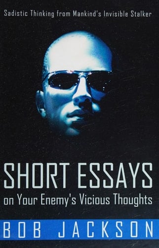 Short Essays on Your Enemy's Vicious Thoughts Sadistic Thinking from Mankind’S Invisible Stalker