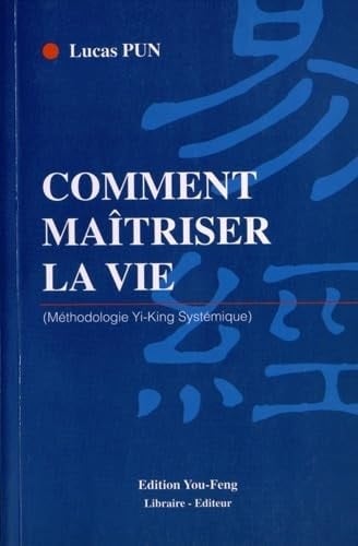 Comment maîtriser la vie méthodologie Yi-KIng Systémique
