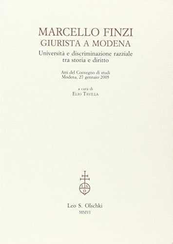 Marcello Finzi giurista a Modena università e discriminazione razziale tra storia e diritto : atti del convegno di studi, Modena, 27 gennaio 2005