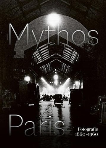 Mythos Paris Fotografie 1860-1960
