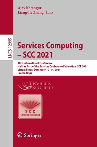 Services Computing – SCC 2021 18th International Conference, Held as Part of the Services Conference Federation, SCF 2021, Virtual Event, December 10–14, 2021, Proceedings