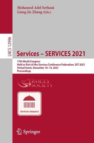 Services – SERVICES 2021 17th World Congress, Held as Part of the Services Conference Federation, SCF 2021, Virtual Event, December 10–14, 2021, Proceedings