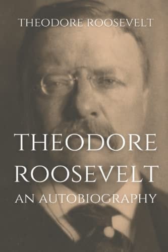 Theodore Roosevelt An Autobiography