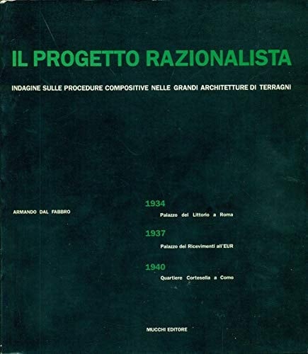 Il progetto razionalista indagine sulle procedure compositive nelle grandi architetture di Terragni : 1934 Palazzo del Littorio a Roma, 1937 Palazzo dei Ricevimenti all'EUR, 1940 Quartiere Cortesella a Como