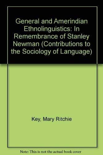 General and Amerindian Ethnolinguistics: In Remembrance of Stanley Newman (Contributions to the Sociology of Language)