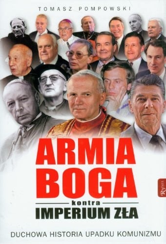 Armia Boga kontra Imperium Zła duchowa historia upadku komunizmu