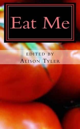 Eat Me Succulent Stories of Edible Erotica