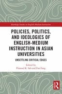 Policies, Politics, and Ideologies of English Medium Instruction in Asian Universities Unsettling Critical Edges