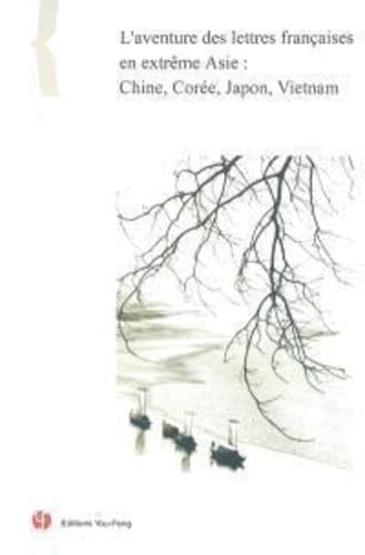 L'aventure des lettres francaises en exteme Asie (French Edition)