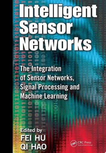 Intelligent Sensor Networks The Integration of Sensor Networks, Signal Processing and Machine Learning