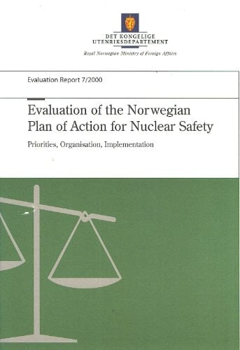 Evaluation of the Norwegian Plan of Action for Nuclear Safety - Priorities, Organisation, Implementation