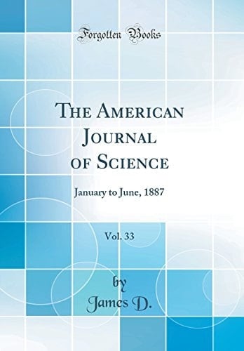 The American Journal of Science, Vol. 33 January to June, 1887 (Classic Reprint)