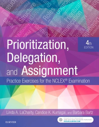 Prioritization, Delegation, and Assignment - E-Book: Practice Exercises for the NCLEX Exam