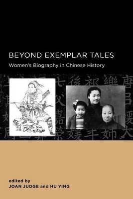 Beyond Exemplar Tales Women's Biography in Chinese History