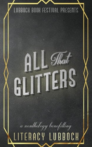 All That Glitters: A Nonthology Collection Supporting Literacy (Lubbock Book Festival)