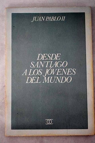 Desde Santiago a los jóvenes del mundo y Peregrino de la fe en Asturias : agosto 1989
