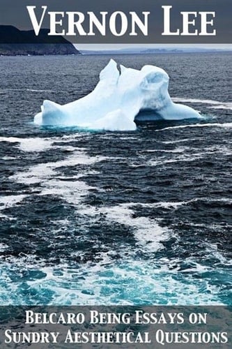 Belcaro Being Essays on Sundry Aesthetical Questions