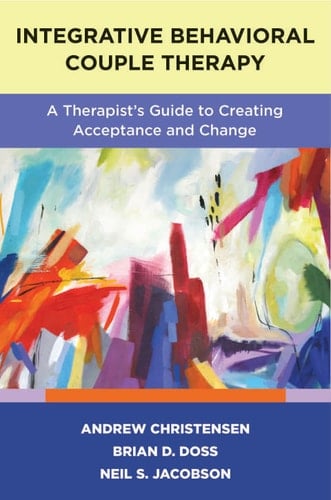 Integrative Behavioral Couple Therapy: A Therapist's Guide to Creating Acceptance and Change