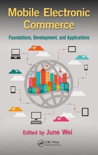 Mobile Electronic Commerce Foundations, Development, and Applications