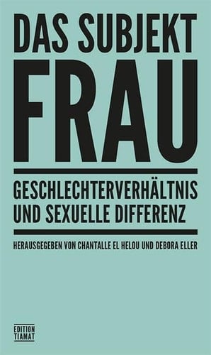 Das Subjekt Frau Geschlechterverhältnis und sexuelle Differenz