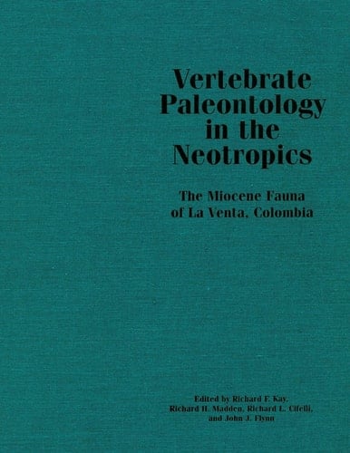 Vertebrate Paleontology in the Neotropics The Miocene Fauna of La Venta, Colombia