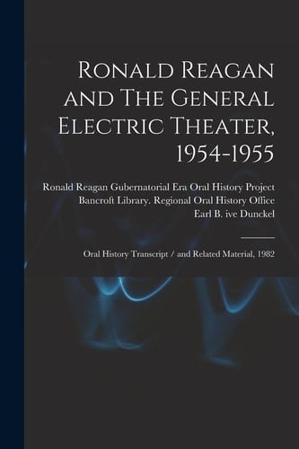 Ronald Reagan and The General Electric Theater, 1954-1955 Oral History Transcript / and Related Material, 1982