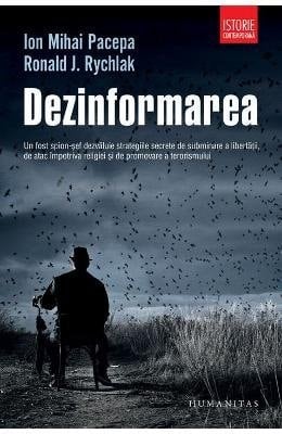 Dezinformarea Un fost spion-sef dezvaluie strategiile secrete de subminare a libertatii, de atac impotriva religiei si de promovare a terorismului