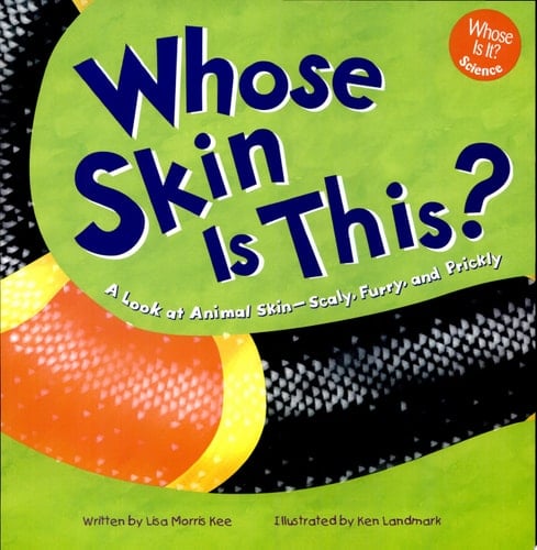 Whose Skin Is This? A Look at Animal Skin - Scaly, Furry, and Prickly