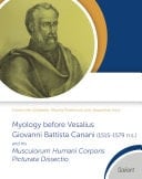 Myology Before Vesalius Giovanni Battista Canani (1515-1579 N.s.) and His 'Musculorum Humani Corporis Picturata Dissectio'