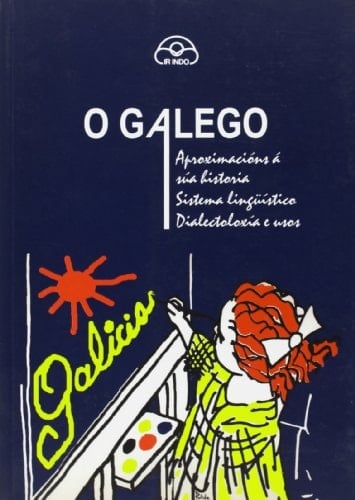 O Galego. Aproximacións á súa historia, sistema lingüístico, dialectoloxía e usos
