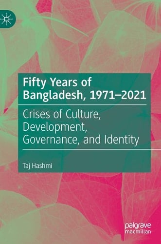 Fifty Years of Bangladesh, 1971-2021 Crises of Culture, Development, Governance, and Identity