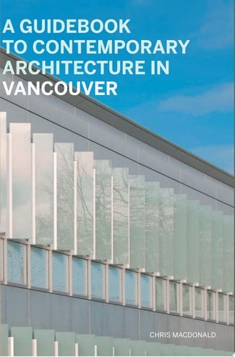 A Guidebook to Contemporary Architecture in Vancouver