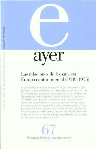 LAS RELACIONES DE ESPAÑA CON EUROPA CENTRO-ORIENTAL (1939-1975): Ayer 67