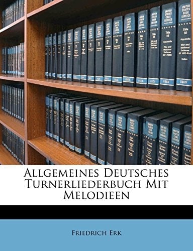 Allgemeines Deutsches Schützen- und Turnerliederbuch. (German Edition)