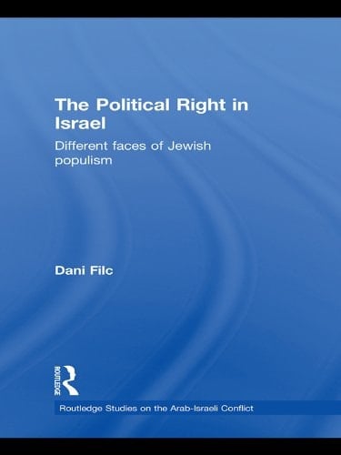 The Political Right in Israel: Different Faces of Jewish Populism (Routledge Studies on the Arab-Israeli Conflict Book 7)