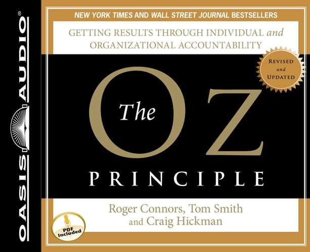 The Oz Principle: Getting Results Through Individual and Organizational Accountability (Smart Audio)