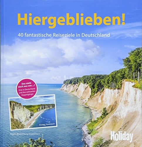 Hiergeblieben! 40 fantastische Reiseziele in Deutschland