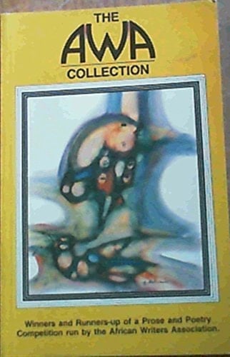 The AWA collection: Winners and runners-up of a prose and poetry competition run by the African Writers Association