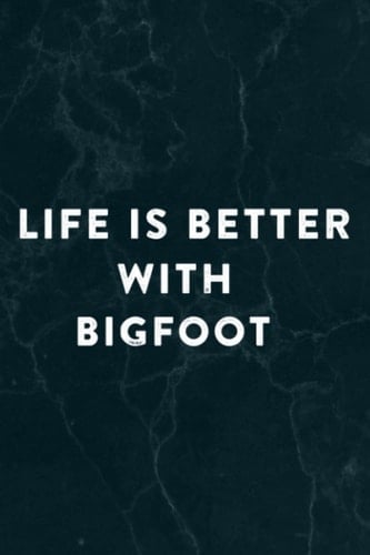 Bigfoot Quote Sasquatch Life Is Better With Bigfoot Saying Notebook Planner: Bigfoot, Halloween, Thanksgiving, New years, Christmas Gifts for men, women, adults, teens, kids, boys, girls,Do It All
