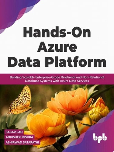 Hands-On Azure Data Platform Building Scalable Enterprise-Grade Relational and Non-Relational database Systems with Azure Data Services (English Edition)