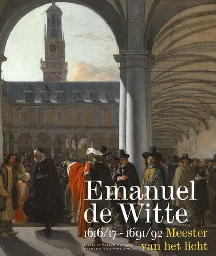 Emanuel de Witte, 1616/17-1691/92 meester van het licht